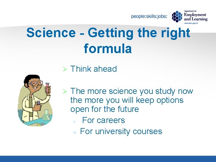 Science - Getting the right formula Ø Think ahead Ø The more science you