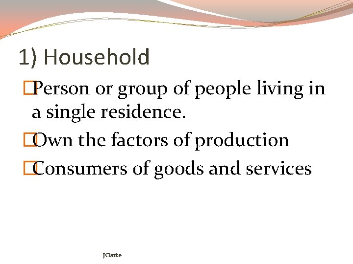 1) Household �Person or group of people living in a single residence. �Own the