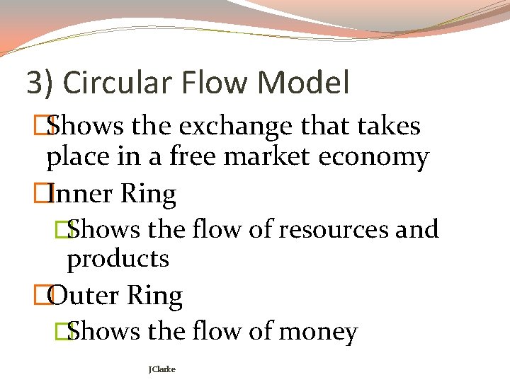 3) Circular Flow Model �Shows the exchange that takes place in a free market