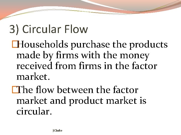 3) Circular Flow �Households purchase the products made by firms with the money received