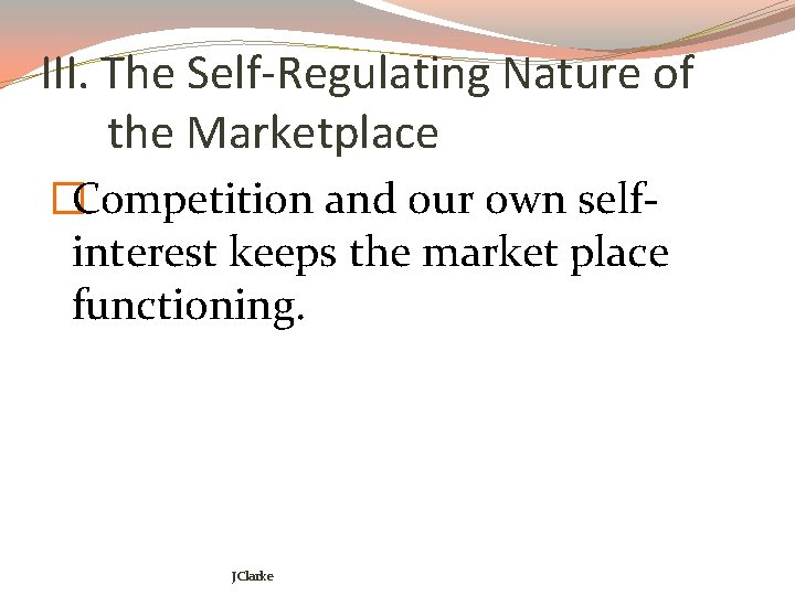 III. The Self-Regulating Nature of the Marketplace �Competition and our own selfinterest keeps the