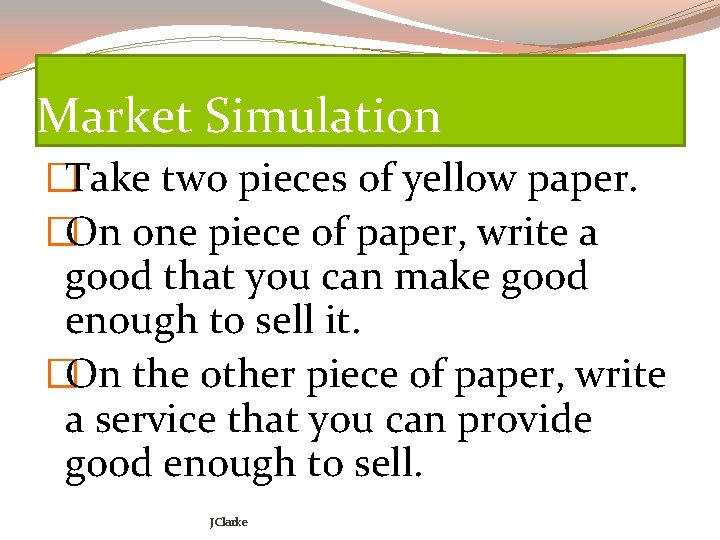 Market Simulation �Take two pieces of yellow paper. �On one piece of paper, write