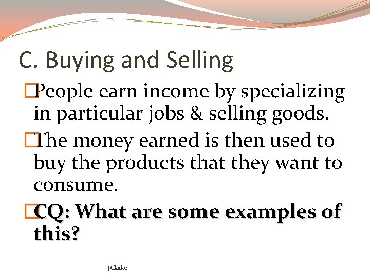 C. Buying and Selling �People earn income by specializing in particular jobs & selling