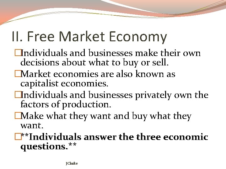 II. Free Market Economy �Individuals and businesses make their own decisions about what to