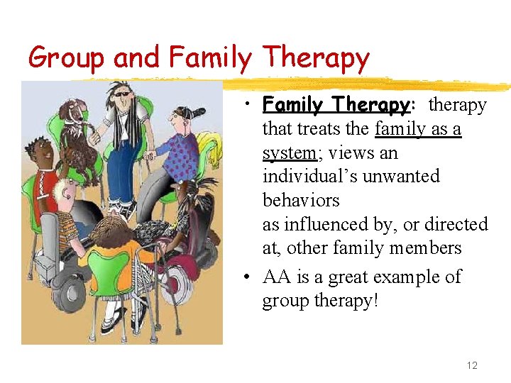 Group and Family Therapy • Family Therapy: therapy that treats the family as a