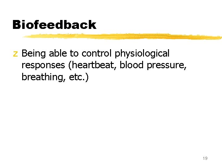 Biofeedback z Being able to control physiological responses (heartbeat, blood pressure, breathing, etc. )
