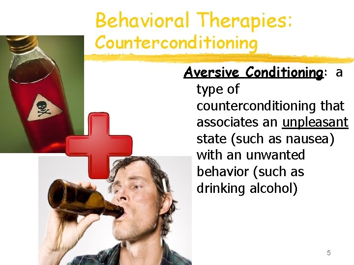 Behavioral Therapies: Counterconditioning Aversive Conditioning: a type of counterconditioning that associates an unpleasant state