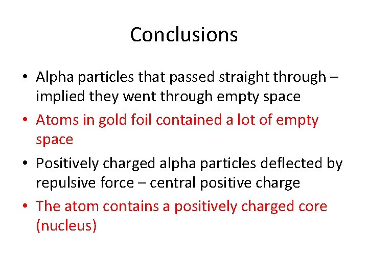 Conclusions • Alpha particles that passed straight through – implied they went through empty