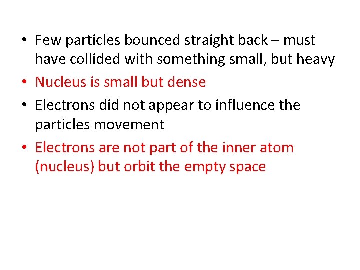  • Few particles bounced straight back – must have collided with something small,