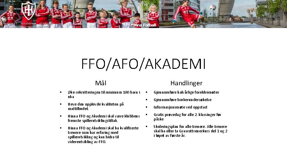 FFO/AKADEMI Mål § Øke rekrutteringen til minimum 100 barn i uka Handlinger § Gjennomføre