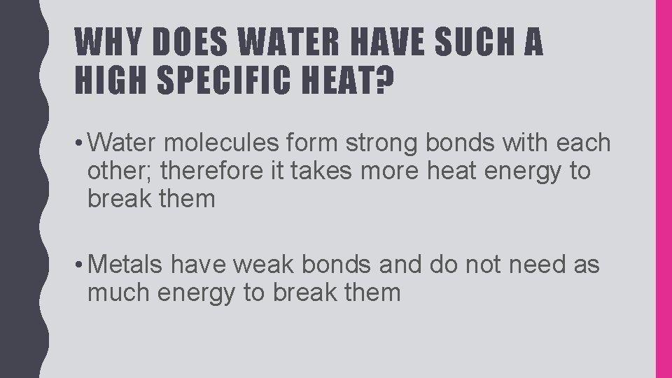 WHY DOES WATER HAVE SUCH A HIGH SPECIFIC HEAT? • Water molecules form strong