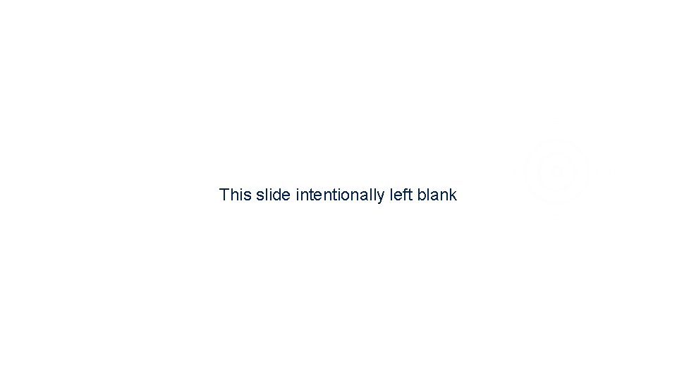 This slide intentionally left blank  This slide intentionally left blank