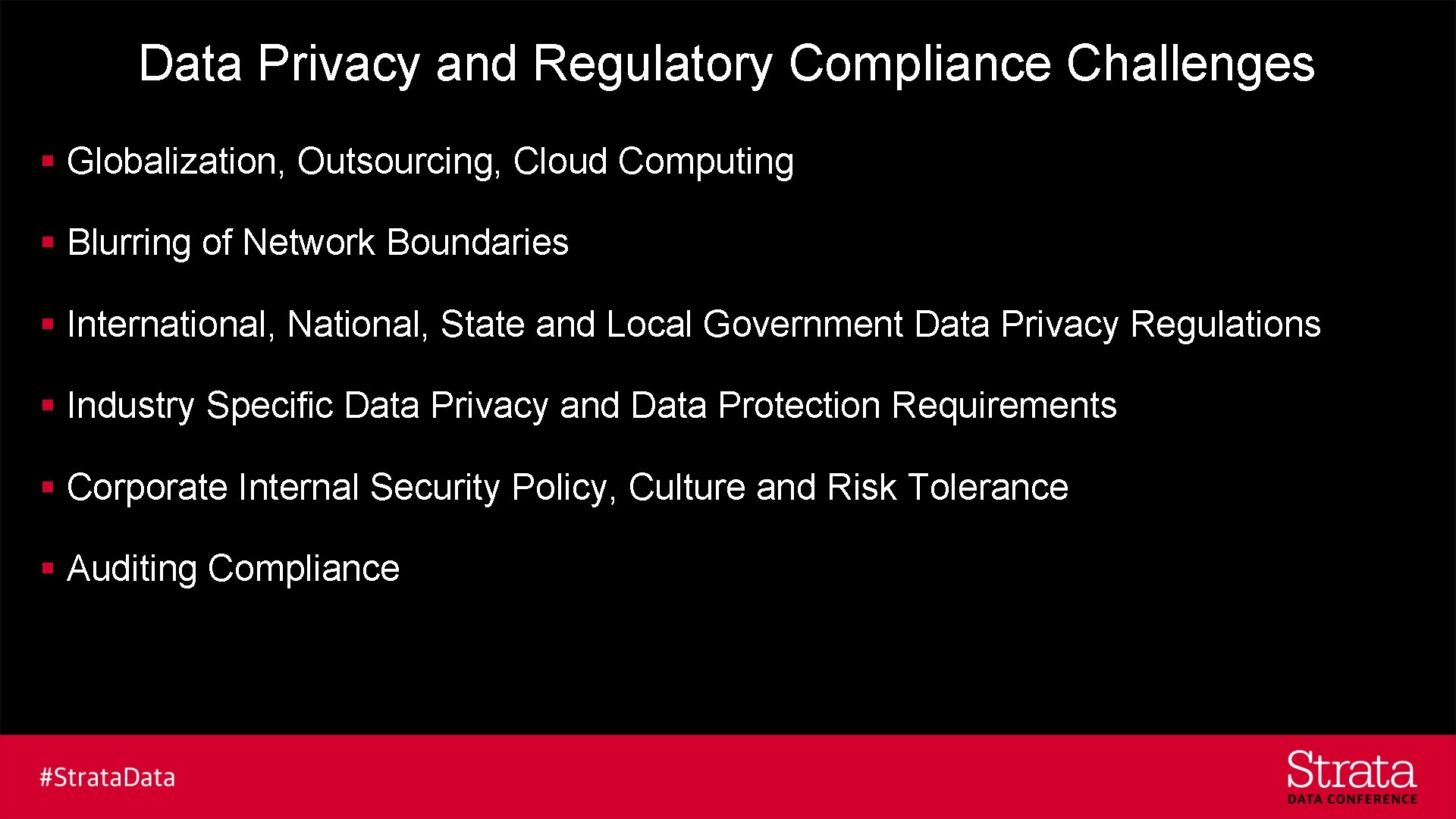 Data Privacy and Regulatory Compliance Challenges § Globalization, Outsourcing, Cloud Computing § Blurring of