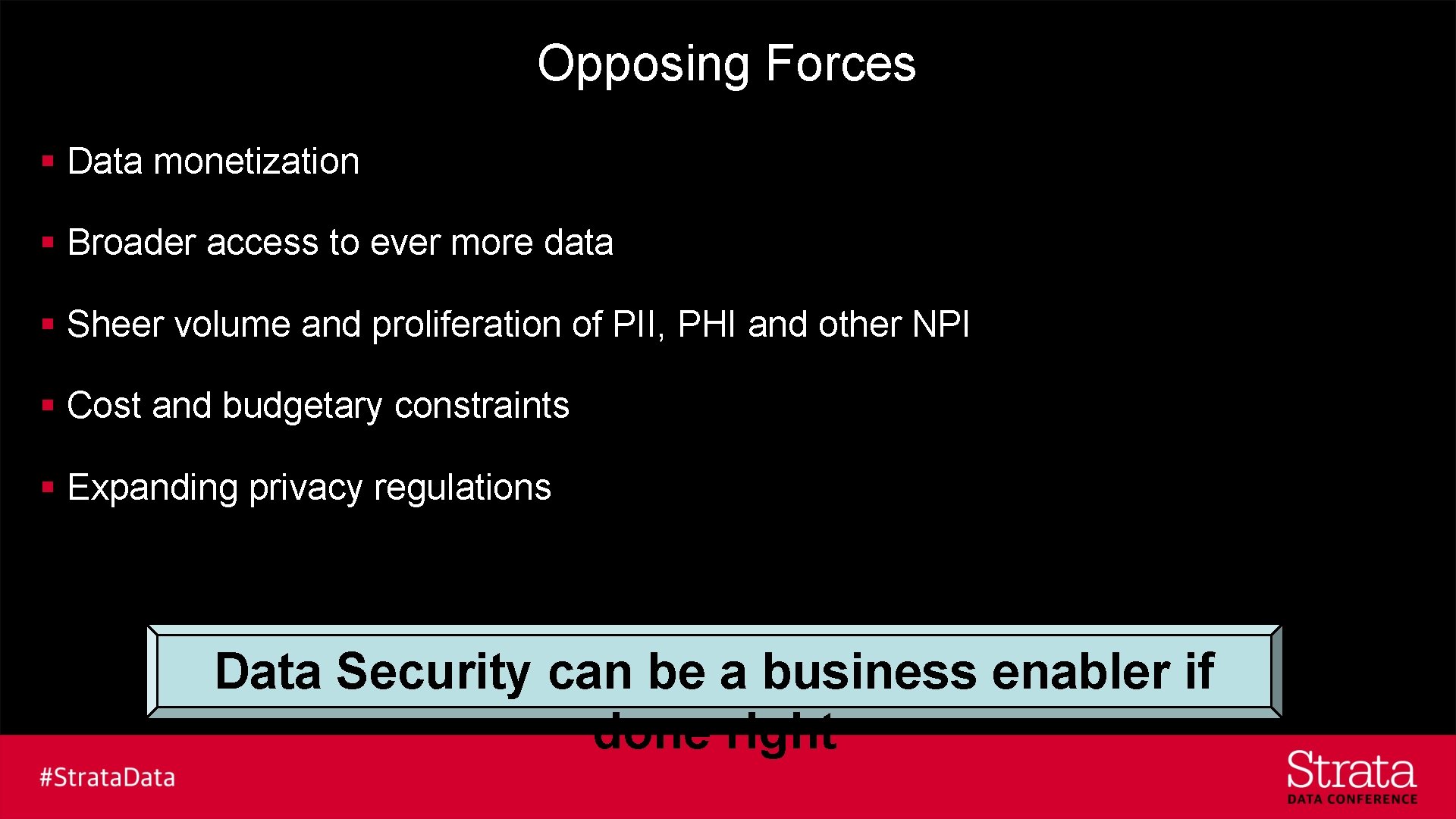 Opposing Forces § Data monetization § Broader access to ever more data § Sheer