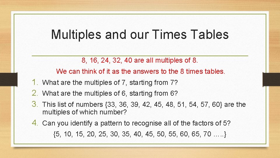 Multiples and our Times Tables 8, 16, 24, 32, 40 are all multiples of
