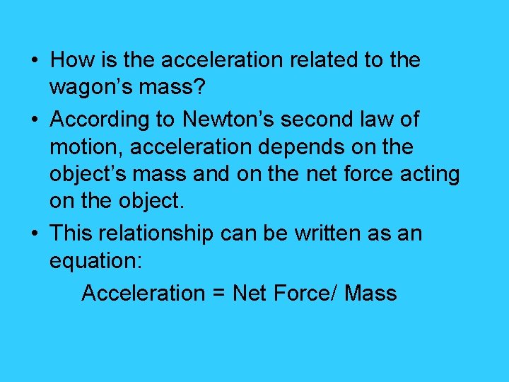  • How is the acceleration related to the wagon’s mass? • According to