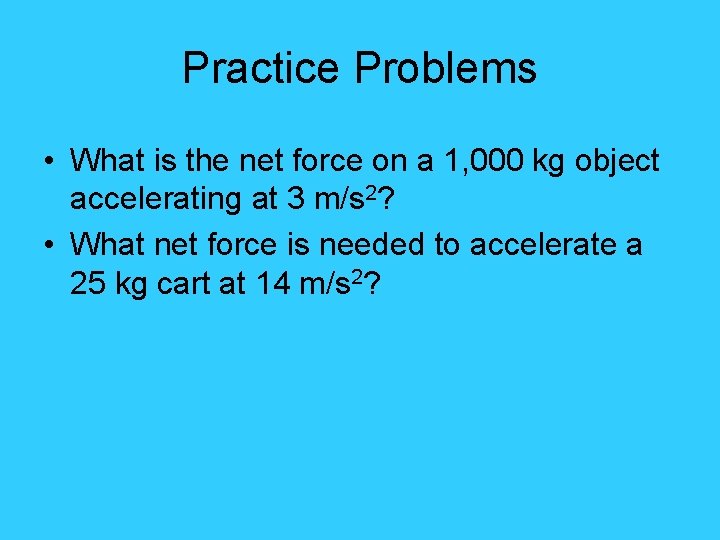 Practice Problems • What is the net force on a 1, 000 kg object