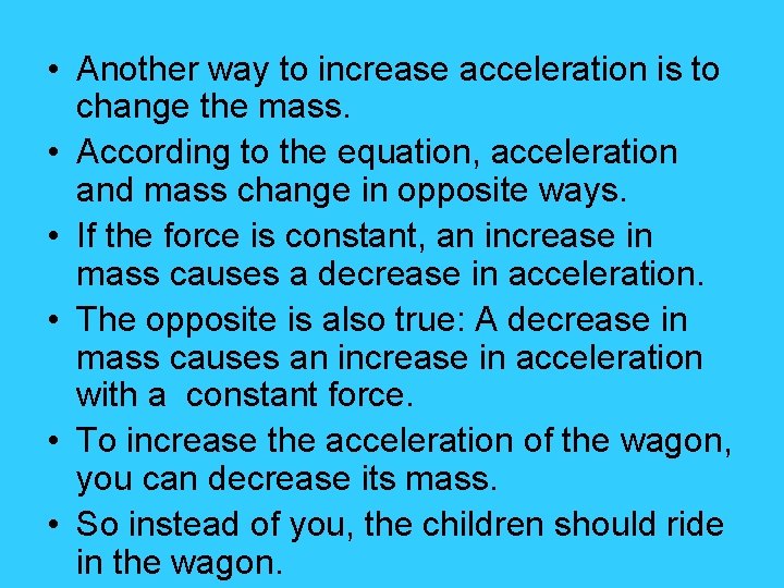  • Another way to increase acceleration is to change the mass. • According