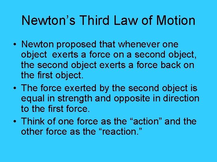 Newton’s Third Law of Motion • Newton proposed that whenever one object exerts a