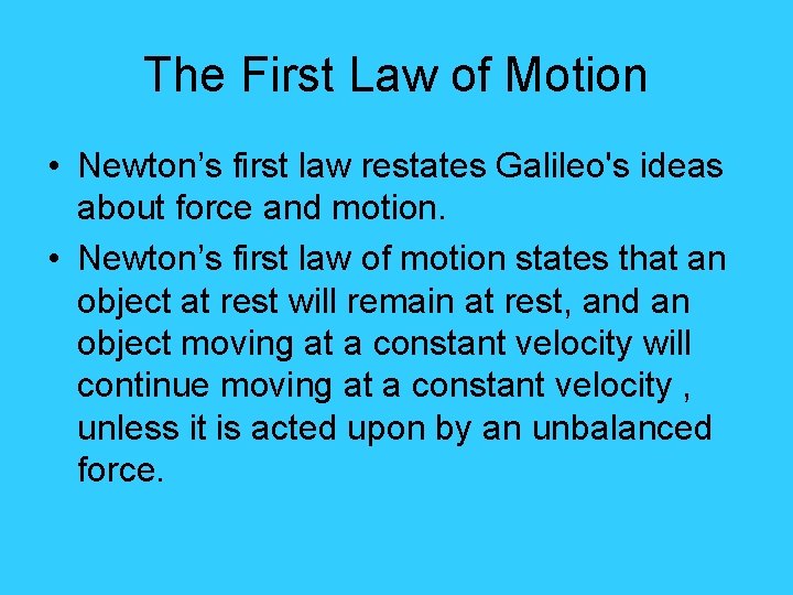 The First Law of Motion • Newton’s first law restates Galileo's ideas about force
