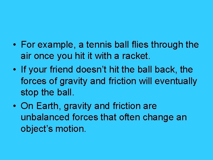  • For example, a tennis ball flies through the air once you hit