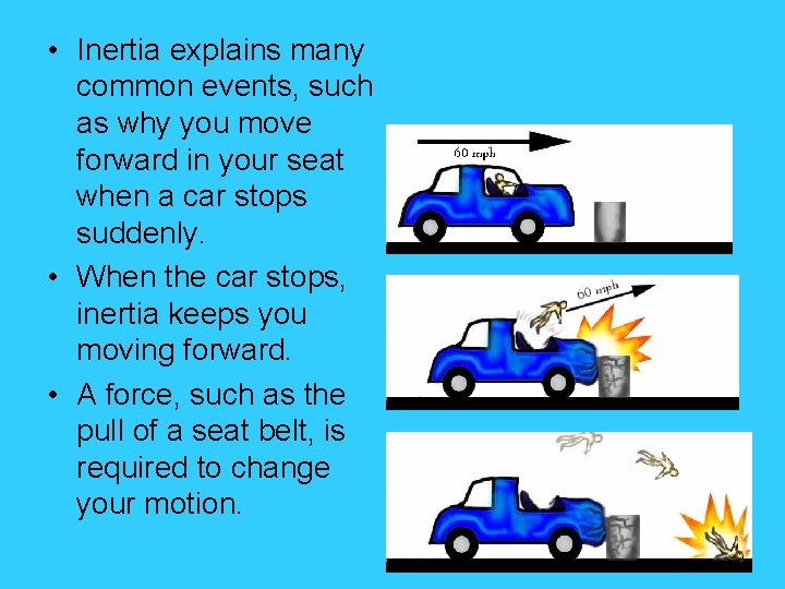  • Inertia explains many common events, such as why you move forward in