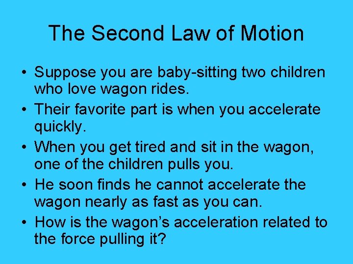 The Second Law of Motion • Suppose you are baby-sitting two children who love