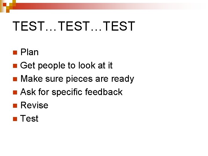TEST…TEST Plan n Get people to look at it n Make sure pieces are