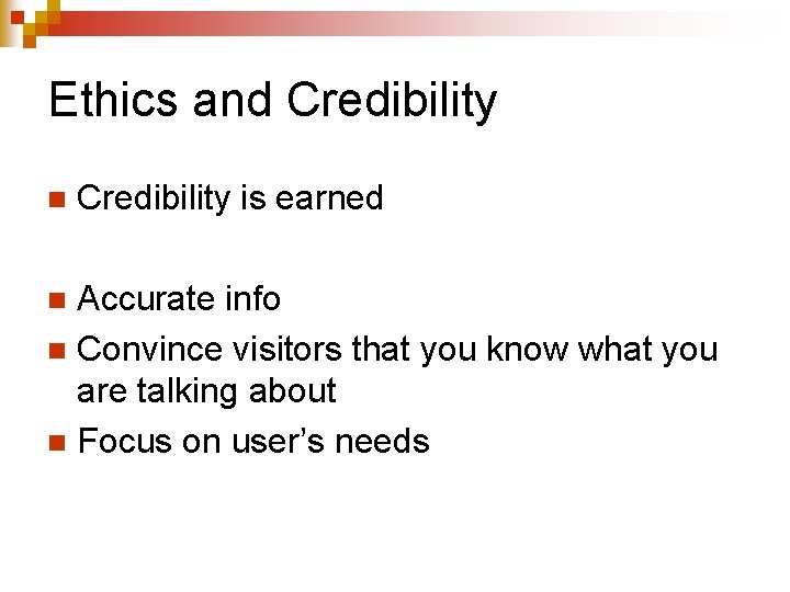 Ethics and Credibility n Credibility is earned Accurate info n Convince visitors that you