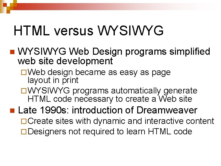 HTML versus WYSIWYG n WYSIWYG Web Design programs simplified web site development ¨ Web
