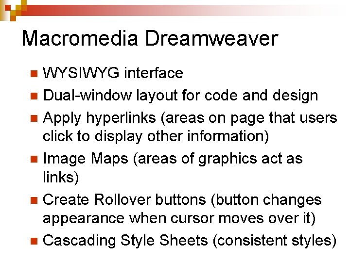 Macromedia Dreamweaver WYSIWYG interface n Dual-window layout for code and design n Apply hyperlinks