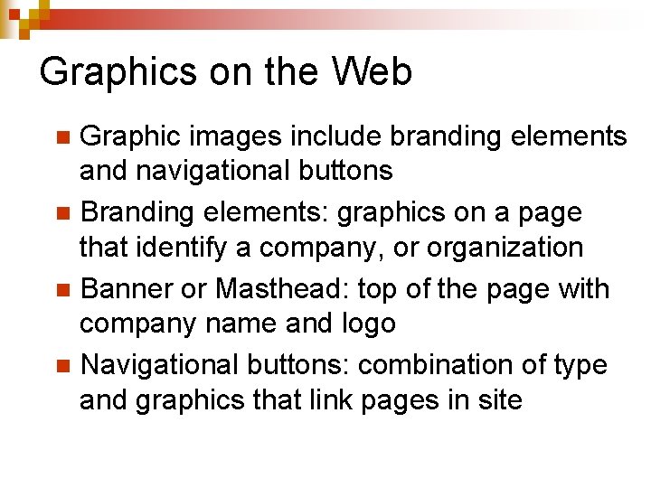 Graphics on the Web Graphic images include branding elements and navigational buttons n Branding
