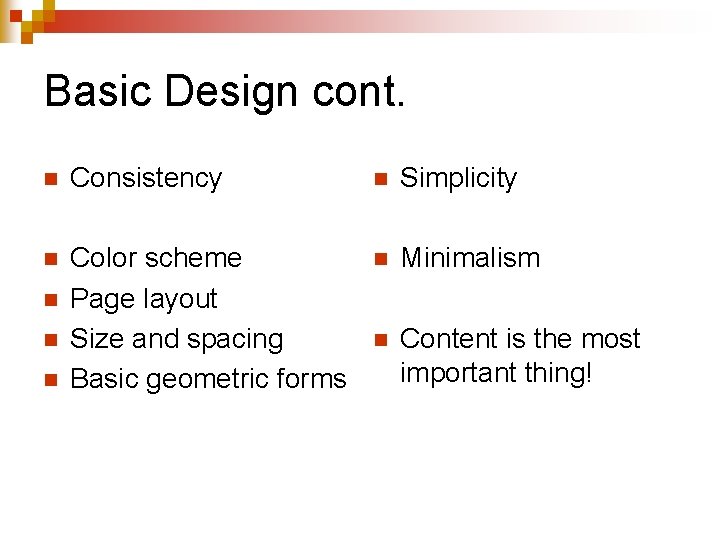 Basic Design cont. n Consistency n Simplicity n Color scheme Page layout Size and
