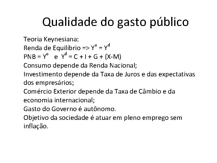 Qualidade do gasto público Teoria Keynesiana: Renda de Equilíbrio => Yo = Yd PNB