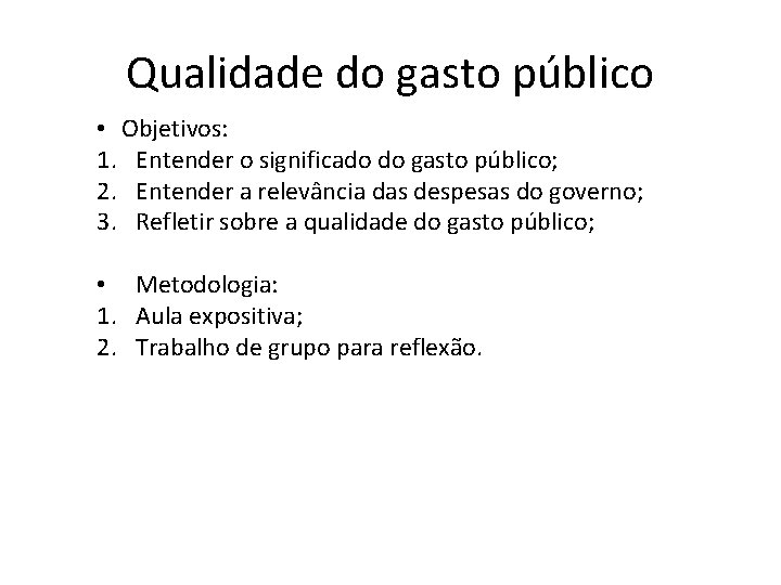 Qualidade do gasto público • Objetivos: 1. Entender o significado do gasto público; 2.