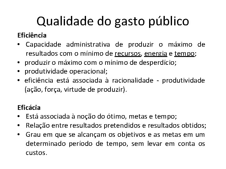 Qualidade do gasto público Eficiência • Capacidade administrativa de produzir o máximo de resultados