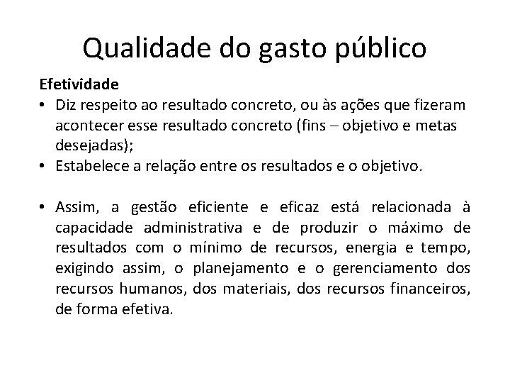 Qualidade do gasto público Efetividade • Diz respeito ao resultado concreto, ou às ações