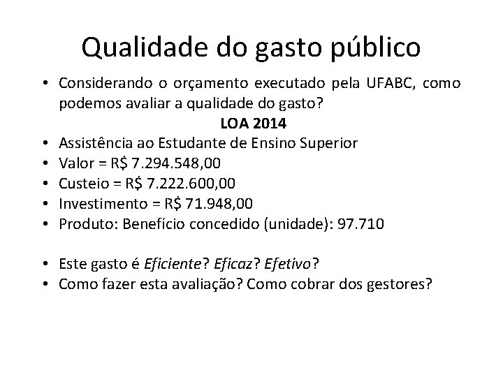 Qualidade do gasto público • Considerando o orçamento executado pela UFABC, como podemos avaliar