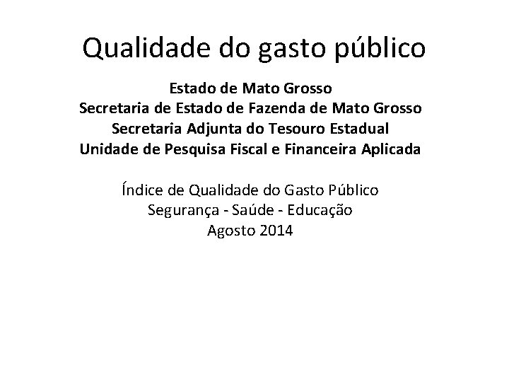 Qualidade do gasto público Estado de Mato Grosso Secretaria de Estado de Fazenda de