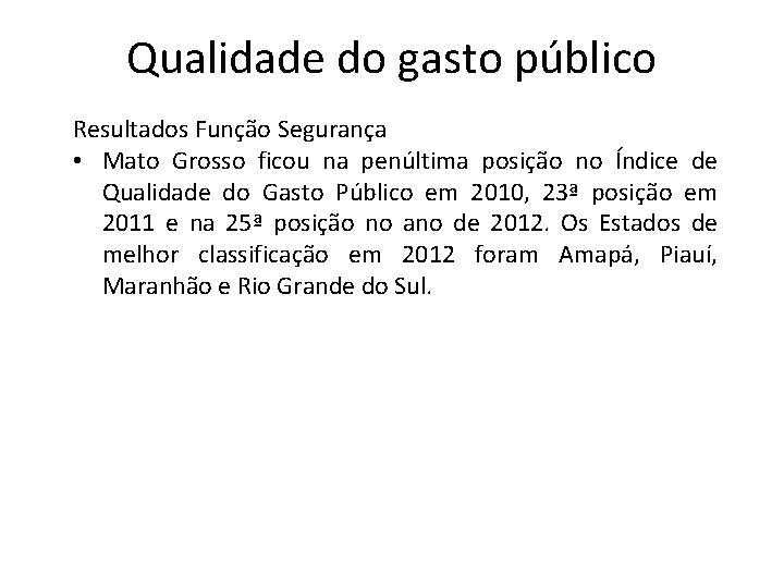 Qualidade do gasto público Resultados Função Segurança • Mato Grosso ficou na penúltima posição