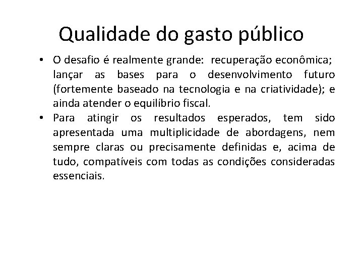 Qualidade do gasto público • O desafio é realmente grande: recuperação econômica; lançar as