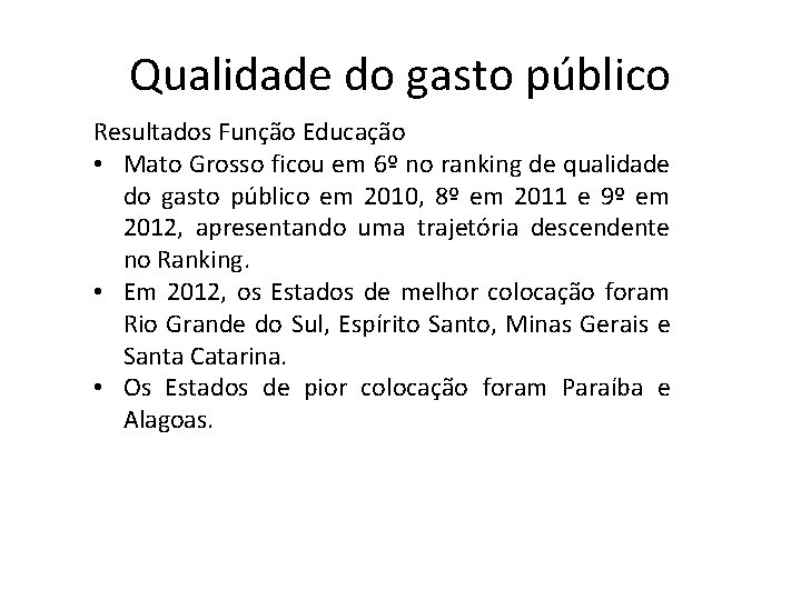 Qualidade do gasto público Resultados Função Educação • Mato Grosso ficou em 6º no