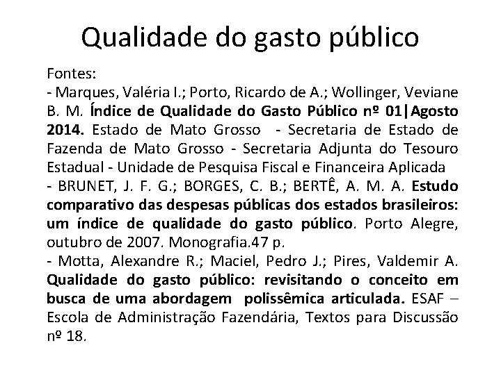 Qualidade do gasto público Fontes: - Marques, Valéria I. ; Porto, Ricardo de A.