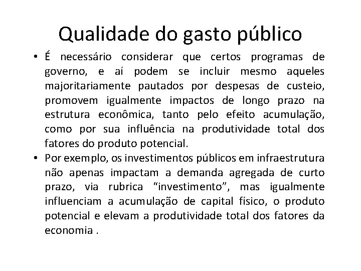 Qualidade do gasto público • É necessário considerar que certos programas de governo, e