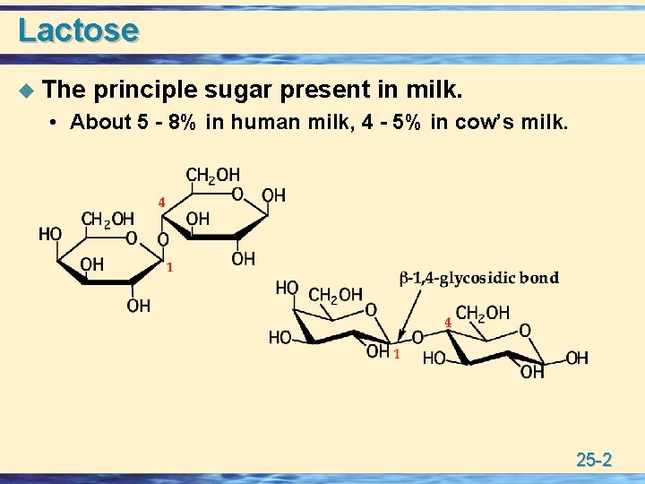 Lactose u The principle sugar present in milk. • About 5 - 8% in