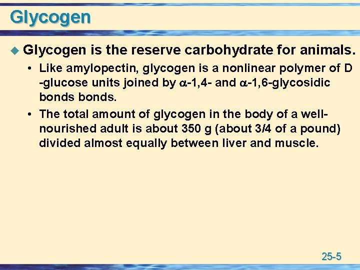 Glycogen u Glycogen is the reserve carbohydrate for animals. • Like amylopectin, glycogen is