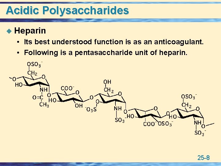 Acidic Polysaccharides u Heparin • Its best understood function is as an anticoagulant. •