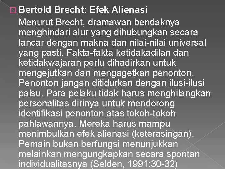 � Bertold Brecht: Efek Alienasi Menurut Brecht, dramawan bendaknya menghindari alur yang dihubungkan secara