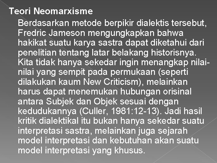 Teori Neomarxisme Berdasarkan metode berpikir dialektis tersebut, Fredric Jameson mengungkapkan bahwa hakikat suatu karya