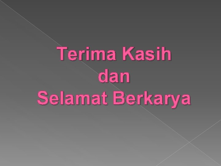 Terima Kasih dan Selamat Berkarya 